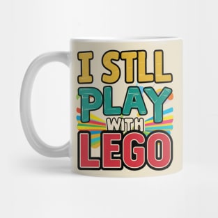 I Still Play with Lego Mug